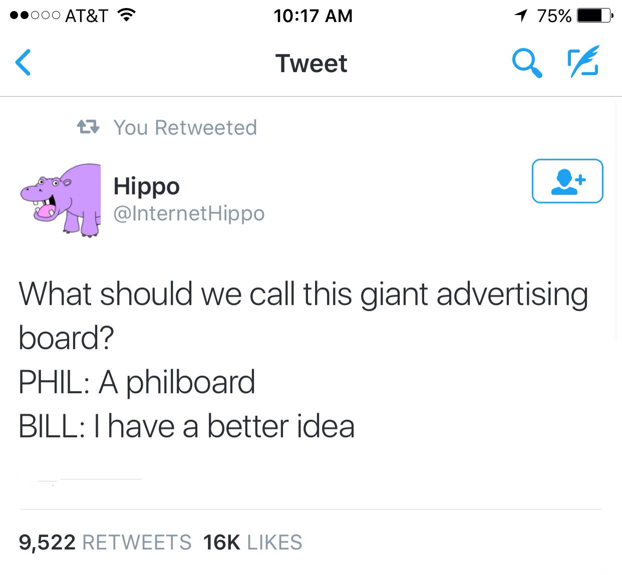 memes - angle - .000 At&T 1 75% Tweet Qa 27 You Retweeted Hippo Hippo What should we call this giant advertising board? Phil A philboard Bill I have a better idea 9,522 16K