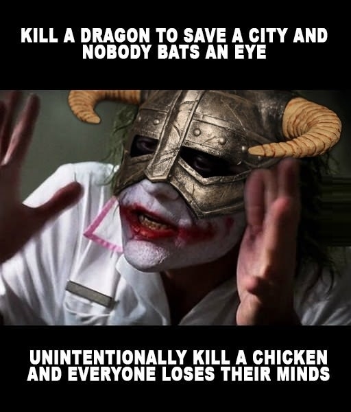 funny skyrim jokes - Kill A Dragon To Save A City And Nobody Bats An Eye Unintentionally Kill A Chicken And Everyone Loses Their Minds