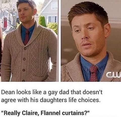 flannels gay - o Dean looks a gay dad that doesn't agree with his daughters life choices. "Really Claire, Flannel curtains?"