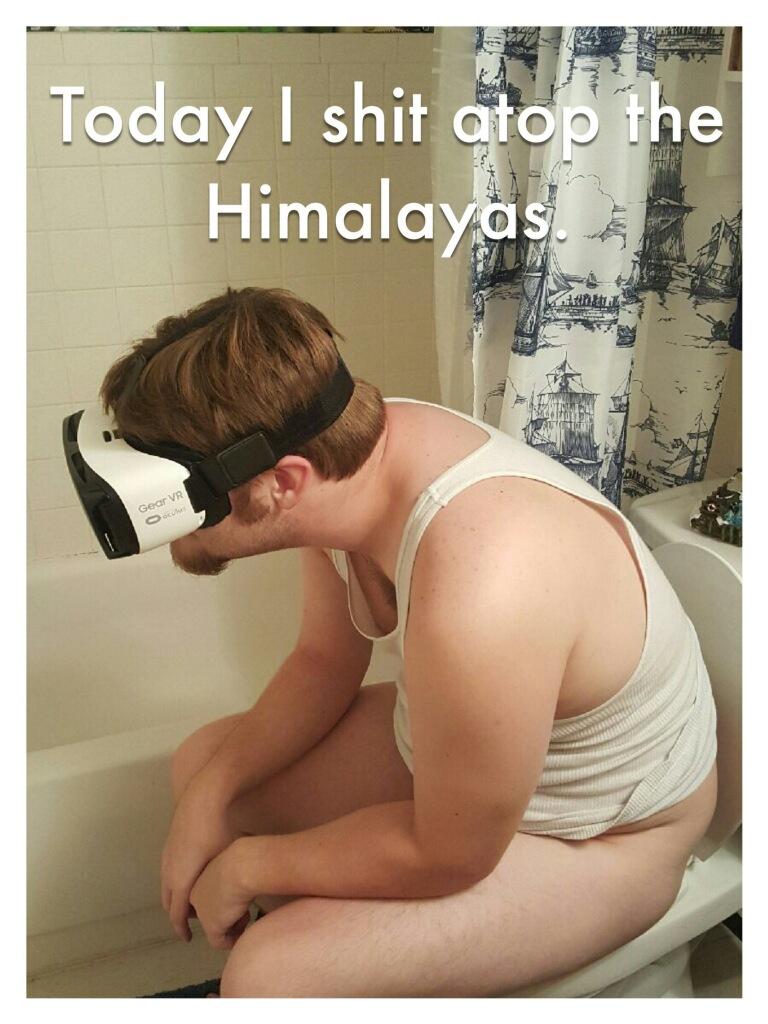 meme stream - taking a shit in the himalayas - Today I shit atop the Himalayas Gear Vr