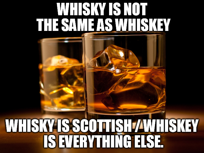meme stream - drinks casino - Whisky Is Not The Same As Whiskey Whisky Is ScottishWhiskey Is Everything Else.