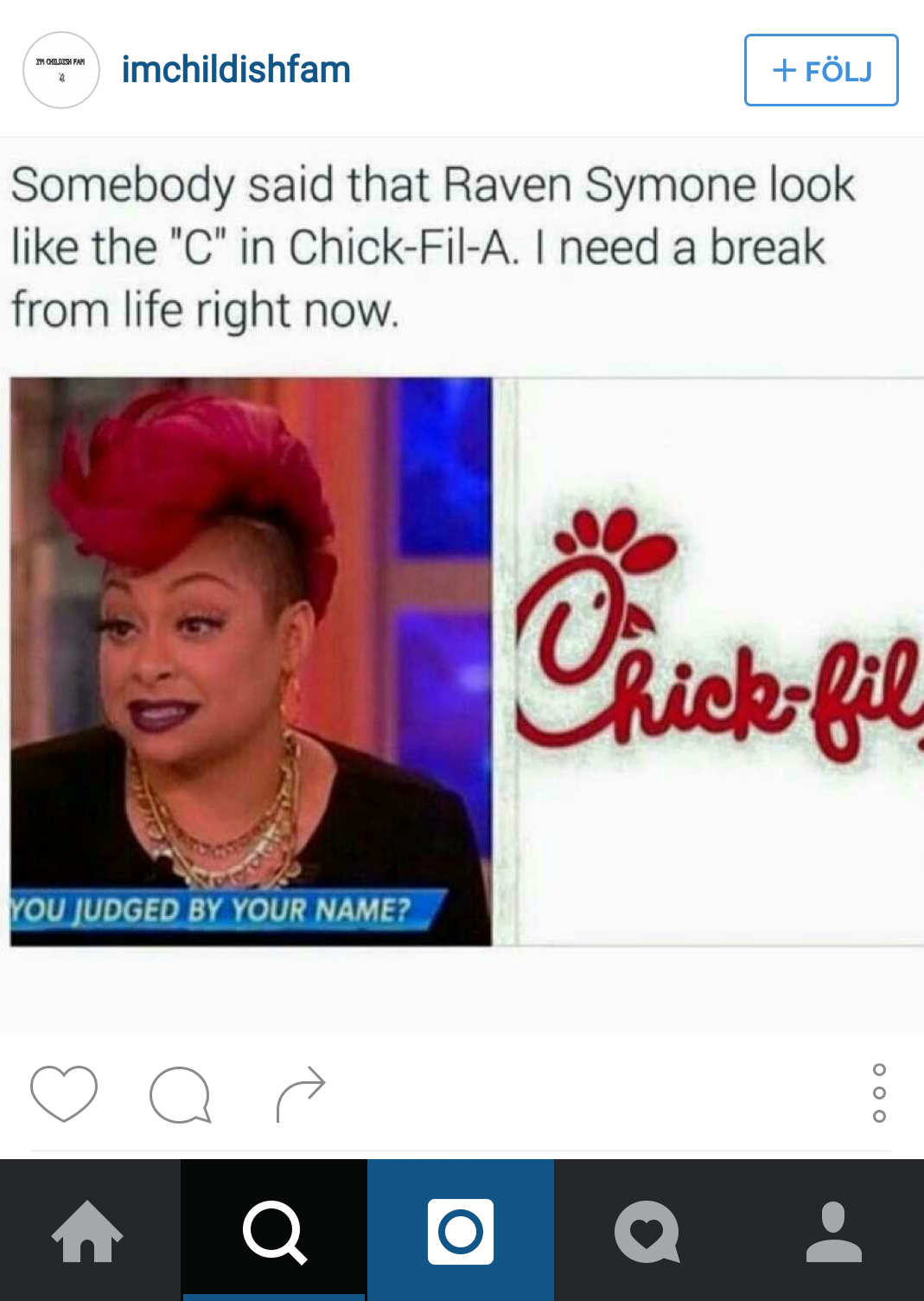 memes - niggas go chick fil - imchildishfam Flj Somebody said that Raven Symone look the "C" in ChickFilA. I need a break from life right now. Veiebbil You Judged By Your Name? 00 a O Q