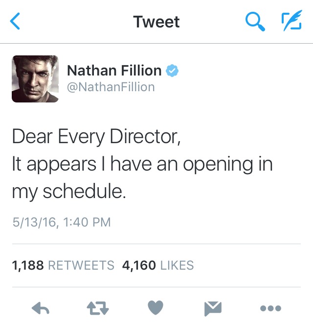 memes - madchild tweet snak the ripper - Tweet Q Nathan Fillion Fillion Dear Every Director, It appears I have an opening in my schedule. 51316, 1,188 4,160
