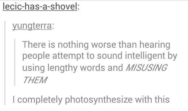 document - lecichasashovel yungterra There is nothing worse than hearing people attempt to sound intelligent by using lengthy words and Misusing Them I completely photosynthesize with this