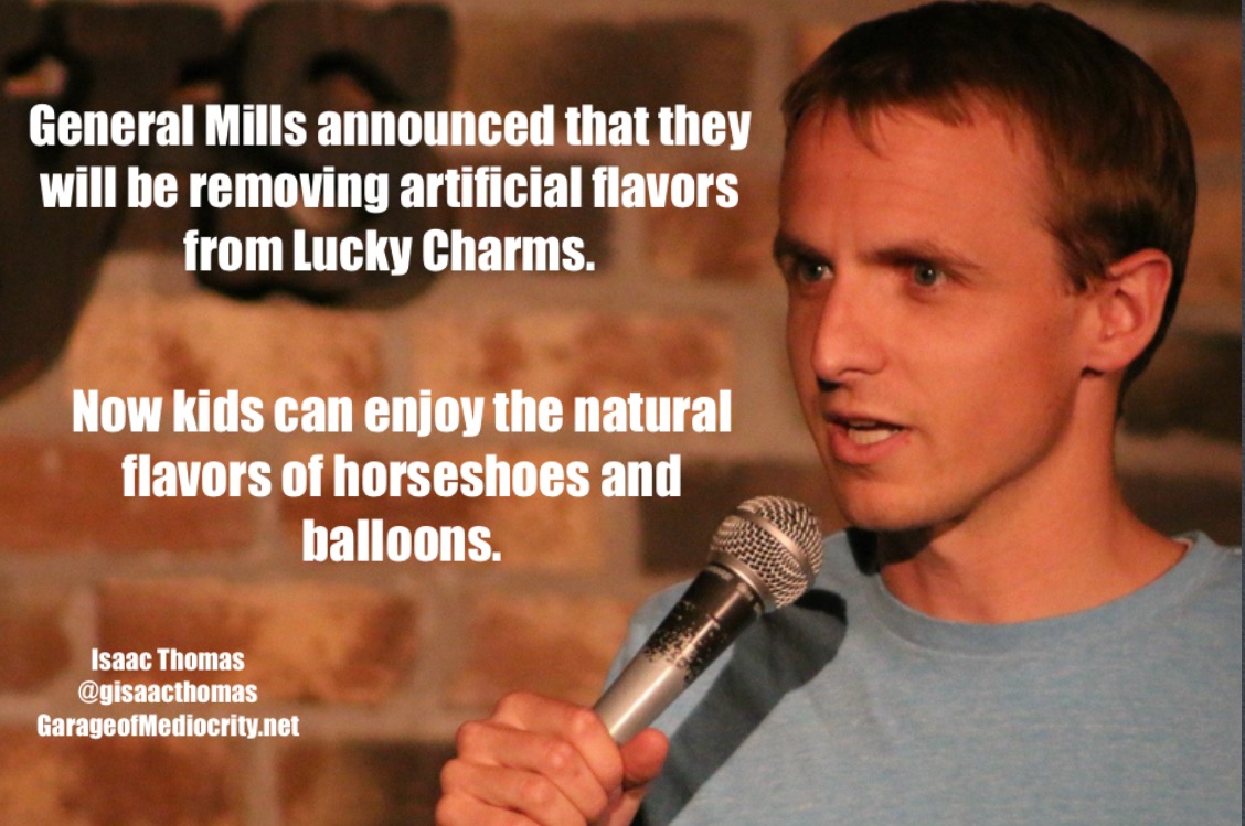 killing fields - General Mills announced that they will be removing artificial flavors from Lucky Charms. Now kids can enjoy the natural flavors of horseshoes and balloons. Isaac Thomas GarageofMediocrity.net