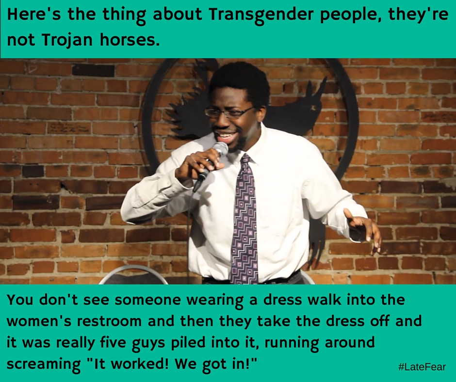 photo caption - Here's the thing about Transgender people, they're not Trojan horses. You don't see someone wearing a dress walk into the women's restroom and then they take the dress off and it was really five guys piled into it, running around screaming