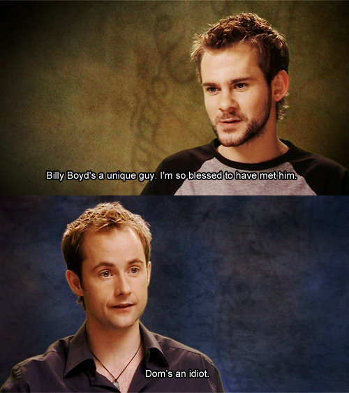 dominic monaghan and billy boyd - Billy Boyd's a unique guy. I'm so blessed to have met him. Dom's an idiot