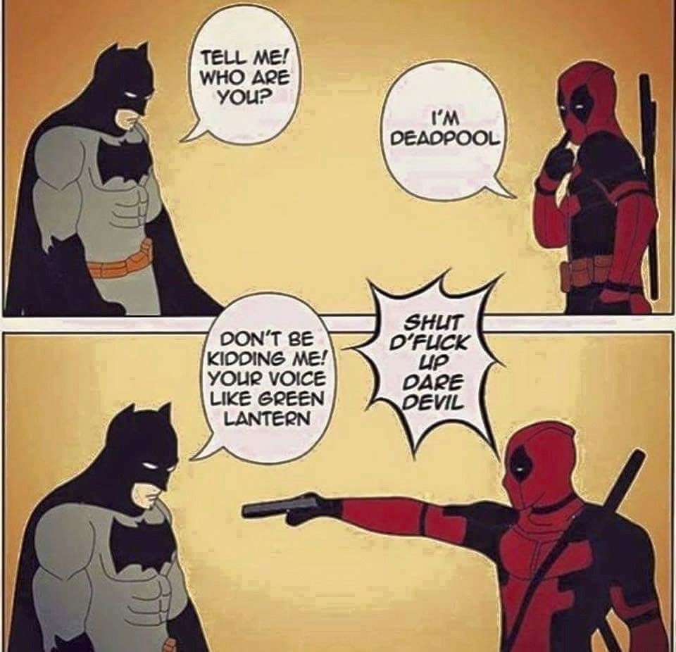 deadpool meets batman - Tell Me! Who Are You? I'M Deadpool Don'T Be Kidding Me! Your Voice Green Lantern Shut D'Fuck Up Dare Devil