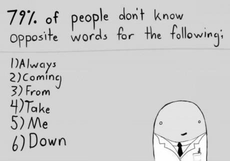 words that i don t know - 79% of people don't know opposite words for the ing DAlways 2 Coming 3 From 4 Take 5 Me 6 Down