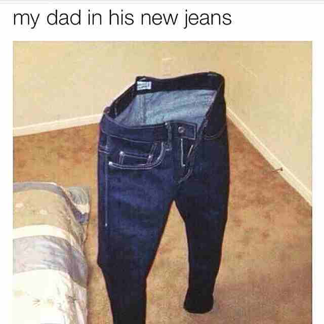 my dad in his new jeans meme - my dad in his new jeans