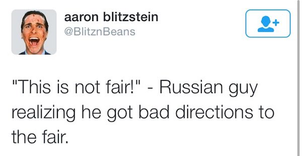 not fair meme - aaron blitzstein Beans "This is not fair!" Russian guy realizing he got bad directions to the fair.