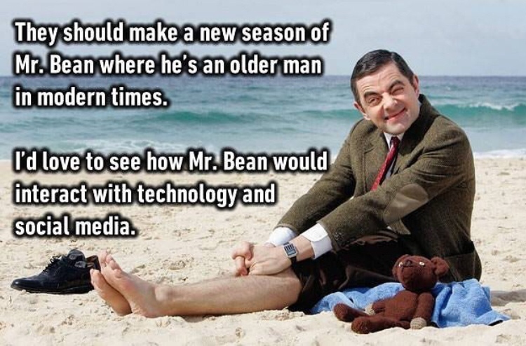 mr bean on the beach - They should make a new season of Mr. Bean where he's an older man in modern times. I'd love to see how Mr. Bean would interact with technology and social media.
