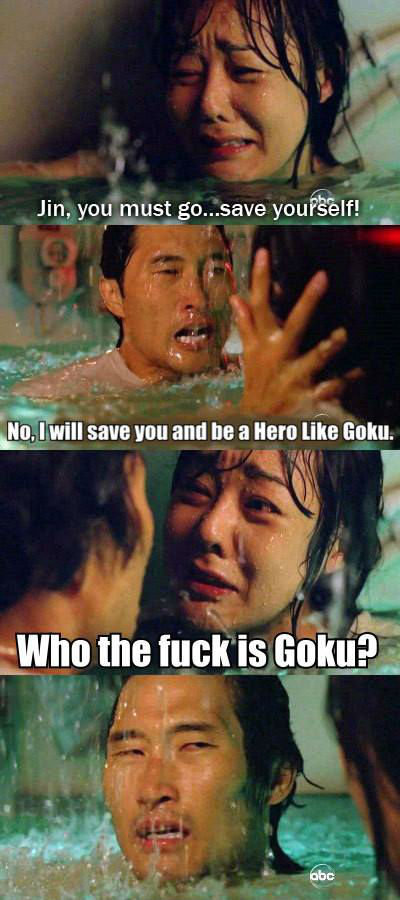 fuck is goku meme - Jin, you must go...save yourself! No. I will save you and be a Hero Goku. Who the fuck is Goku? abc