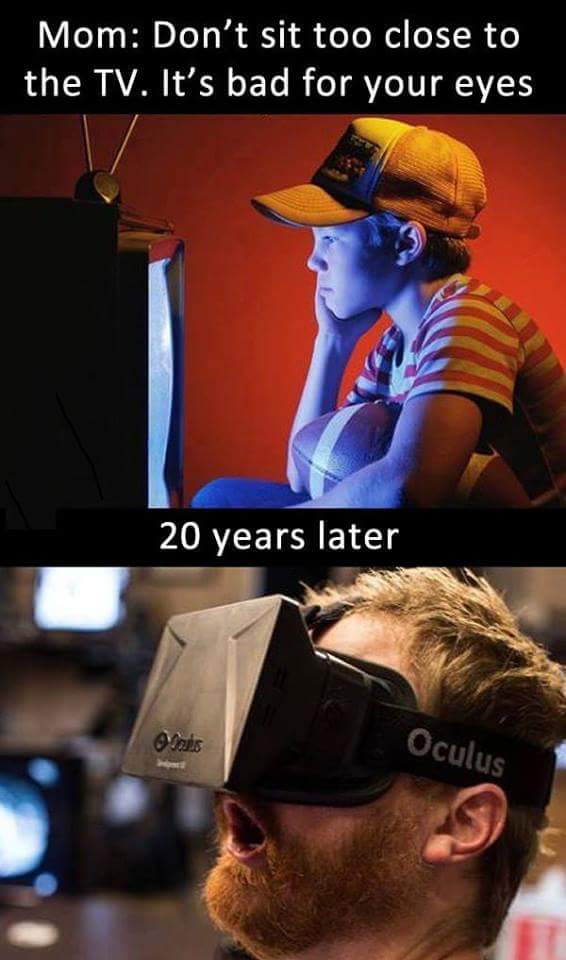 virtual reality nerd - Mom Don't sit too close to the Tv. It's bad for your eyes 20 years later nes Oculus