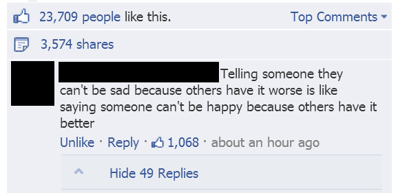 number - Top 23,709 people this. 3,574 P Telling someone they can't be sad because others have it worse is saying someone can't be happy because others have it better Un $ 1,068 about an hour ago Hide 49 Replies