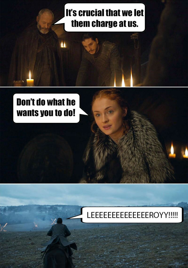 daenerys leeroy jenkins meme - It's crucial that we let them charge at us. Don't do what he wants you to do! Leeeeeeeeeeeeeeroyy!!!!!