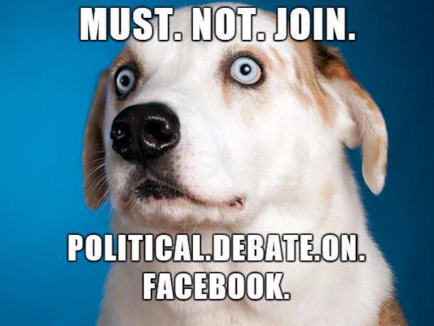 photo caption - Must. Not. Join. Political.Debate.On. Facebook.