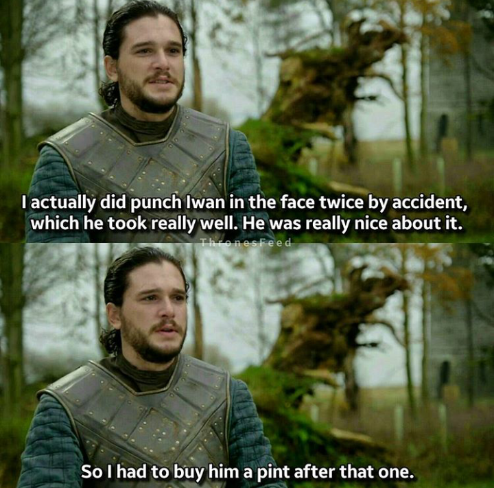 memes - Game of Thrones - I actually did punch Iwan in the face twice by accident, which he took really well. He was really nice about it. benesteed So I had to buy him a pint after that one.