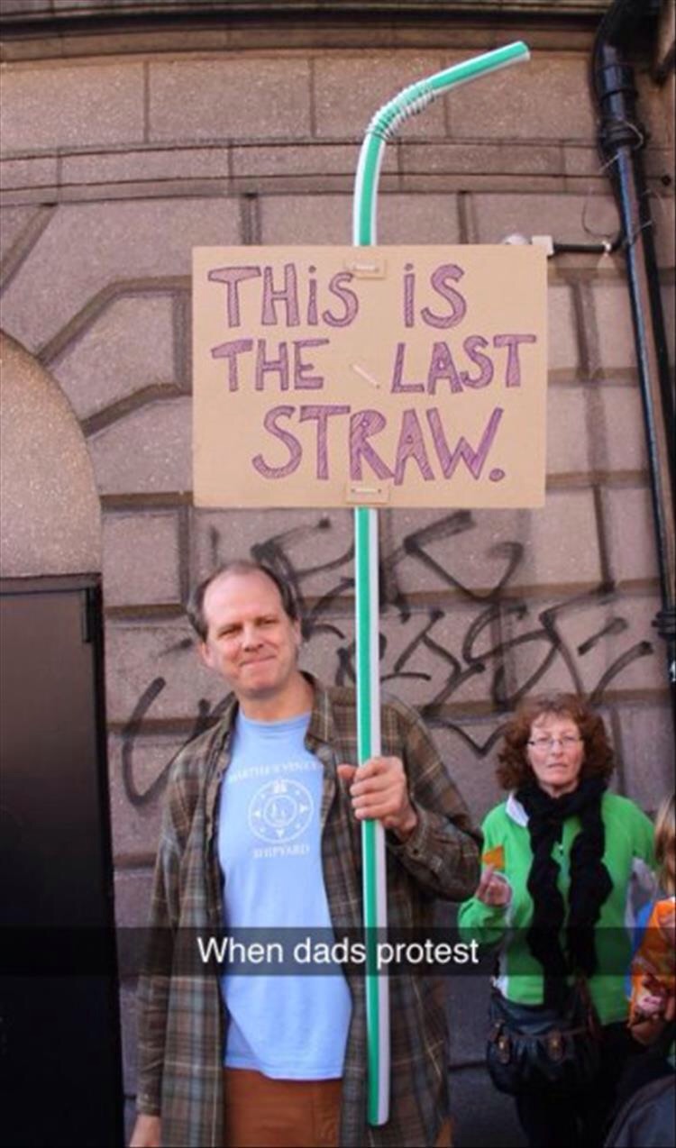 funny protest signs - THis is The Last Straw When dads protest