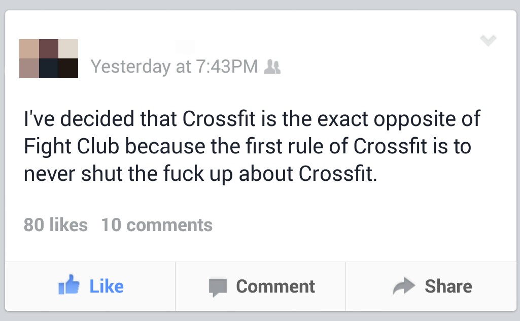 funny fight club facebook - Yesterday at Pm 4 I've decided that Crossfit is the exact opposite of Fight Club because the first rule of Crossfit is to never shut the fuck up about Crossfit. 80 10 it Comment