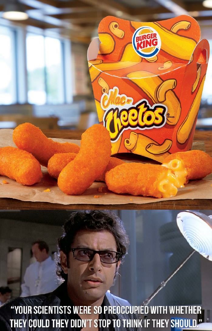 cheetos burger king - Burger King meetos Brand Your Scientists Were So Preoccupied With Whether They Could They Didn'T Stop To Think If They Should
