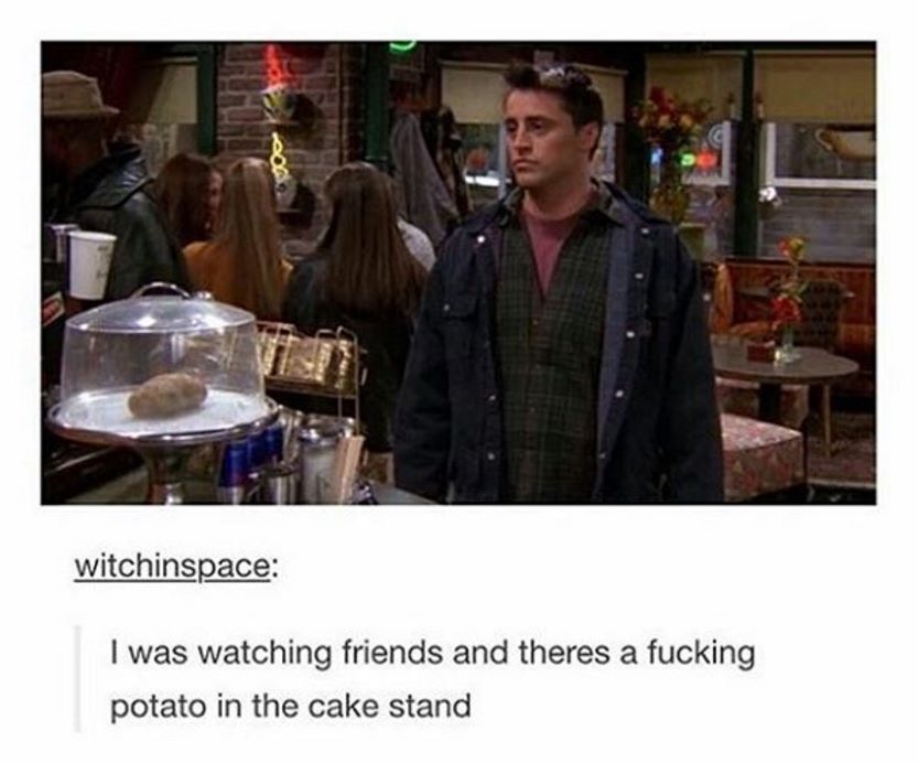 cool friends potato in cake stand - witchinspace I was watching friends and theres a fucking potato in the cake stand