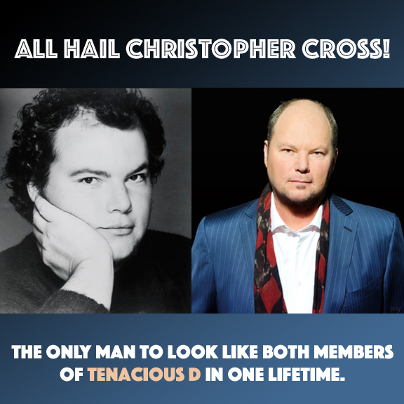 memes - christopher cross tenacious d - All Hail Christopher Cross! The Only Man To Look Both Members Of Tenacious D In One Lifetime.