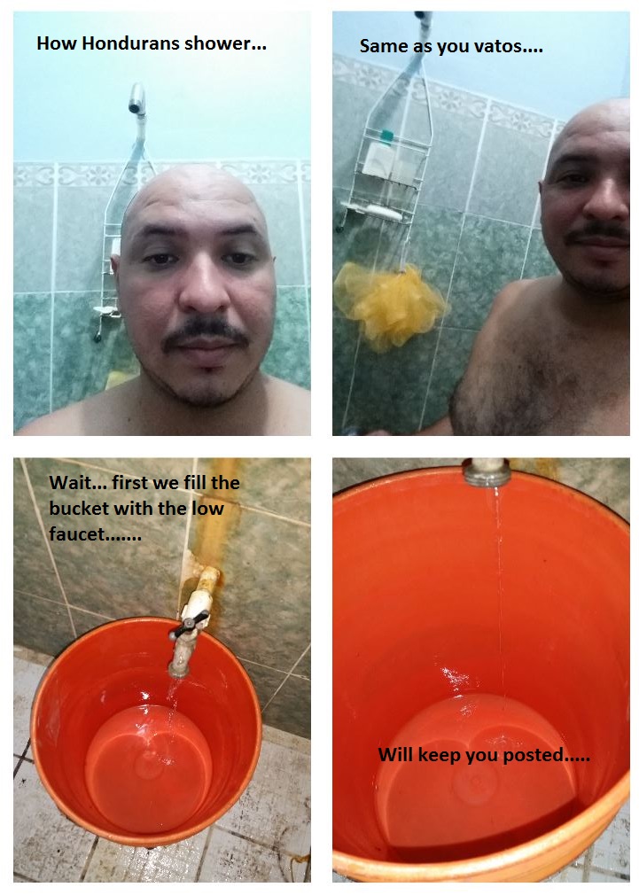 memes - shower meme - How Hondurans shower... Same as you vatos.... Wait... first we fill the bucket with the low faucet...... Will keep you posted.....
