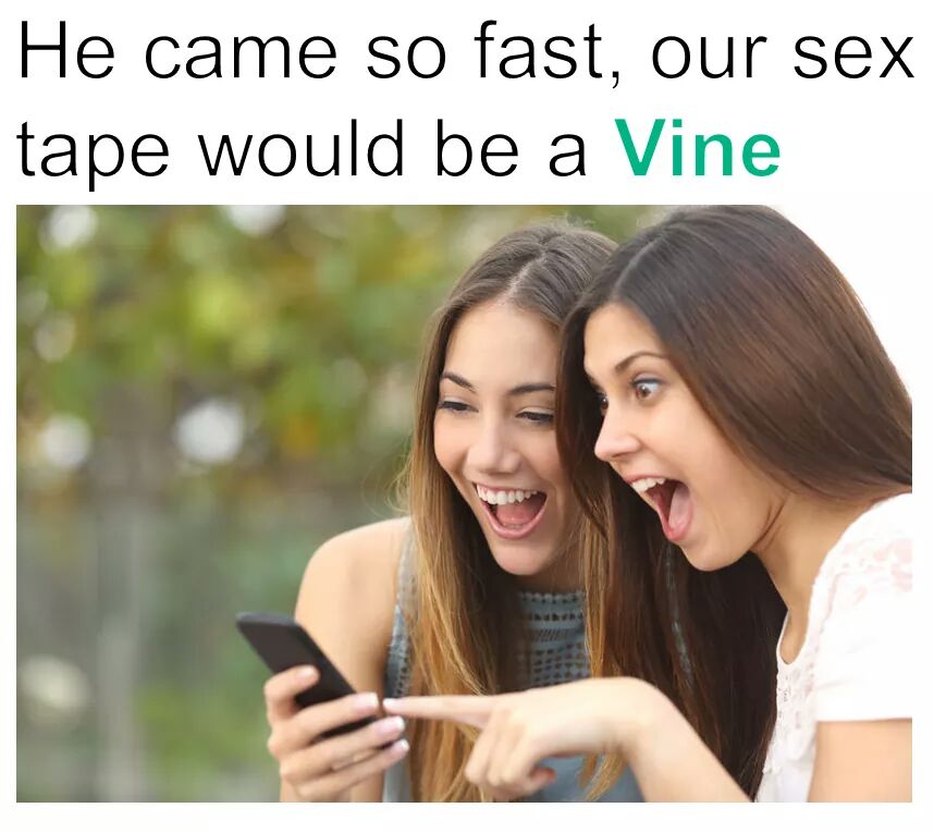 memes - girls laughing at phone - He came so fast, our sex tape would be a Vine