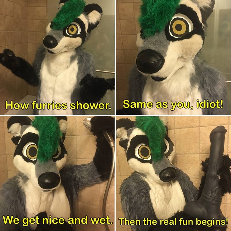furry shower - How furries shower. Same as you, idiot! We get nice and wet. Then the real fun begins!