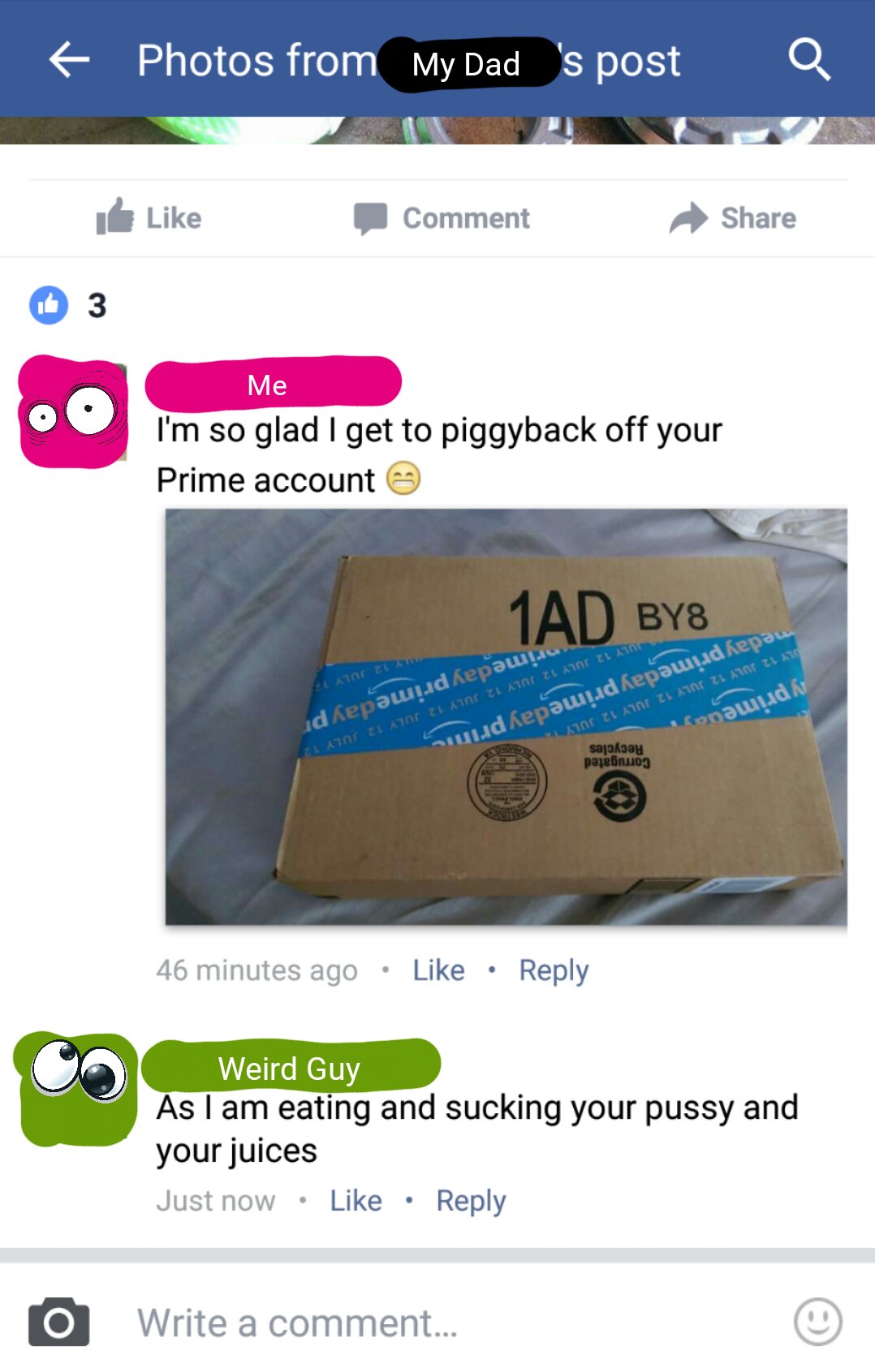 accidental nsfw facebook post - c Photos from My Dad 's post a Comment Me I'm so glad I get to piggyback off your Prime account 1AD BY8 Recycles Corrugated my 12 July 13 rimeday primedaypr July 12 July 12 July 12 July 12 July 12 July 12 meday primedayprim