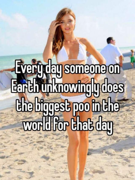 meme - funny end of week quotes - Every day someone on Earth unknowingly does the biggest poo in the world for that day