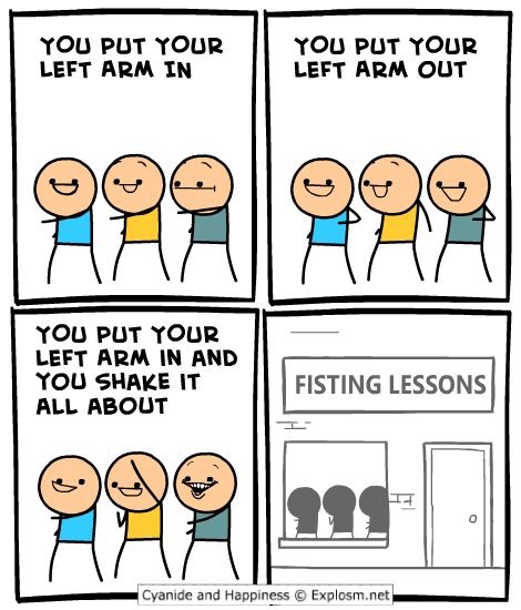 memes - cyanide and happiness fisting lessons - You Put Your Left Arm In You Put Your Left Arm Out You Put Your Left Arm In And You Shake It All About Fisting Lessons Cyanide and Happiness Explosm.net