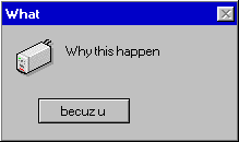 memes - windows 95 error - What Why this happen becuzu