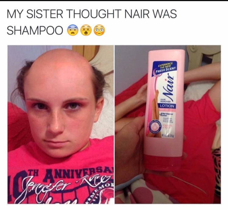 memes - nair as shampoo - My Sister Thought Nair Was Shampoo Leplenci Dscent Lotion Nniversal