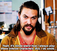 jason momoa smiling gifs - Yeah, It's kinda weird how I always play these Intense characters. But, I do smile... Iste