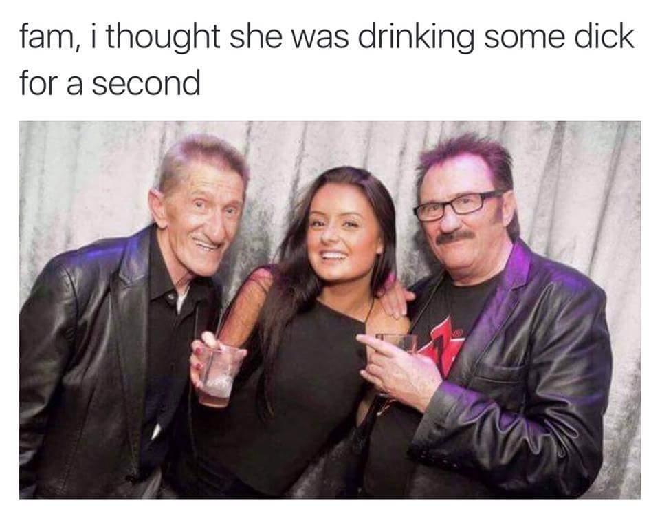 dick in a glass - fam, i thought she was drinking some dick for a second