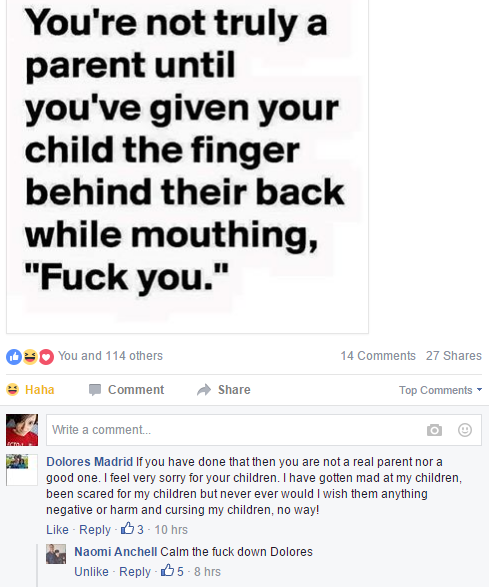 document - You're not truly a parent until you've given your child the finger behind their back while mouthing, "Fuck you." You and 114 others 14 27 Haha Comment Top Write a comment... Dolores Madrid If you have done that then you are not a real parent no