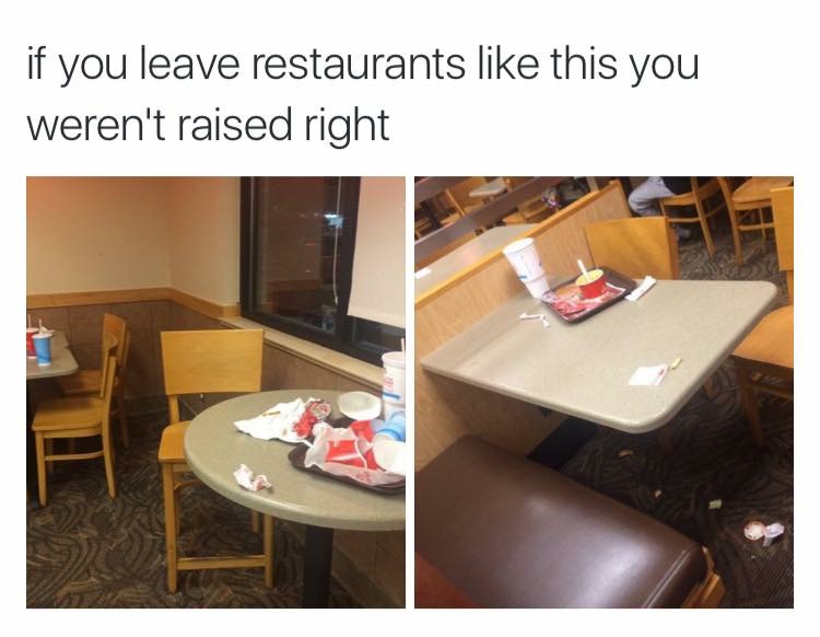 would you leave the table clean - if you leave restaurants this you weren't raised right