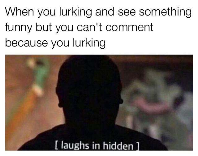 laughs in hidden meme - When you lurking and see something funny but you can't comment because you lurking laughs in hidden 1