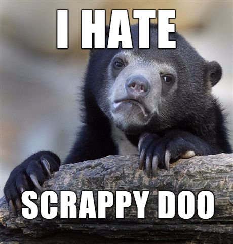 dont like kids - I Hate Scrappy Doo