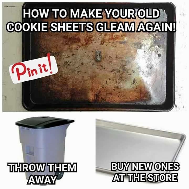 memes - Cookie - How To Make Your Old Cookie Sheets Gleam Again! Pinit! Throw Them Away Buy New Ones At The Store