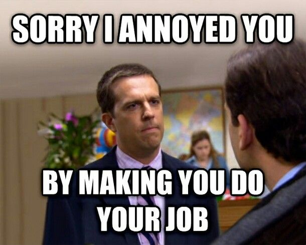 memes - angry coworker meme - Sorry I Annoyed You By Making You Do Your Job
