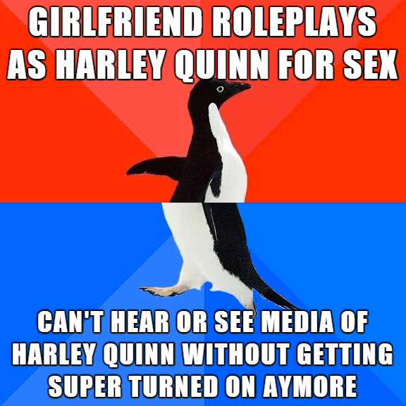 socially awkward penguin memes - Girlfriend Roleplays As Harley Quinn For Sex Can'T Hear Or See Media Of Harley Quinn Without Getting Super Turned On Ay More