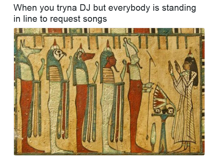 classical art memes - When you tryna Dj but everybody is standing in line to request songs y M Ateriali