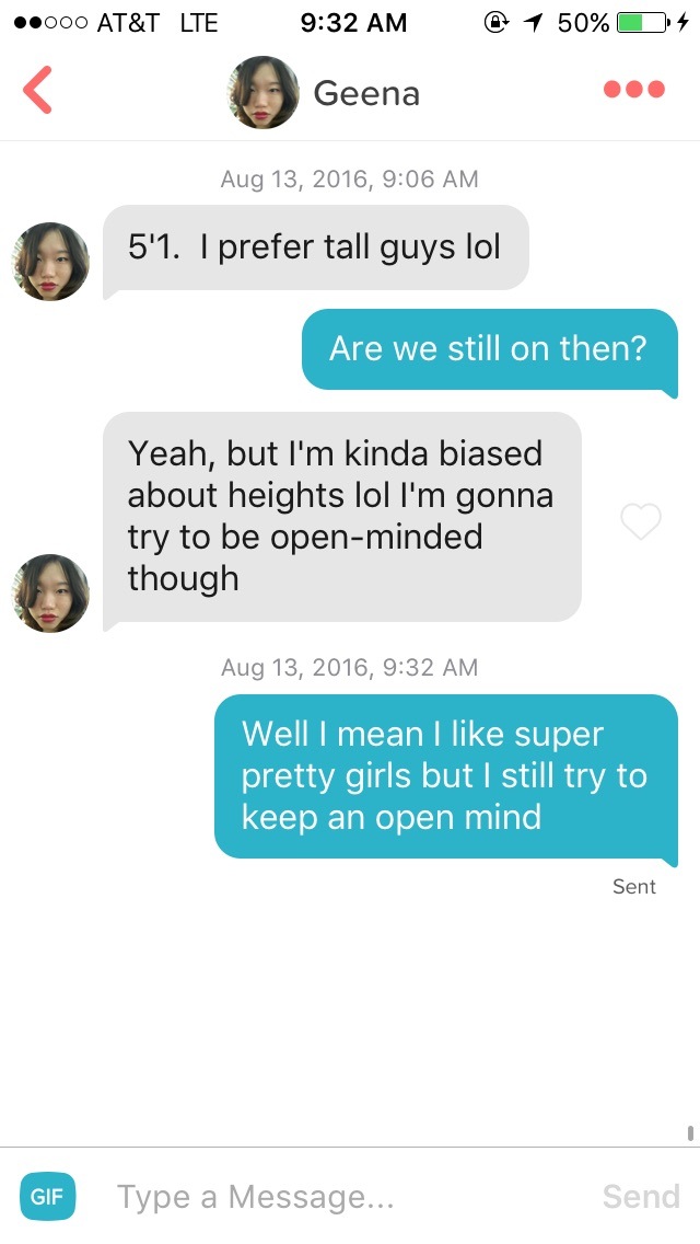 double standard tinder height - ".000 At&T Lte @ 1 50% D 4 Geena , 5'1. I prefer tall guys lol Are we still on then? Yeah, but I'm kinda biased about heights lol I'm gonna try to be openminded though , Well I mean I super pretty girls but I still try to k