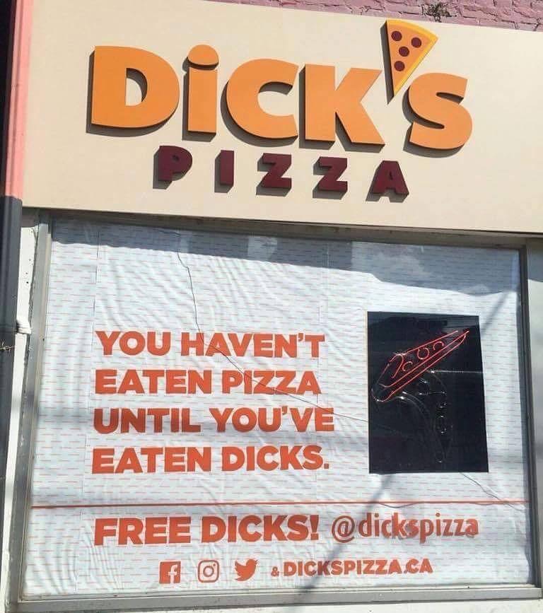 signage - Dick'S Pizza You Haven'T Eaten Pizza Until You'Ve Eaten Dicks. Free Dicks! i @ Y Dickspizzaca
