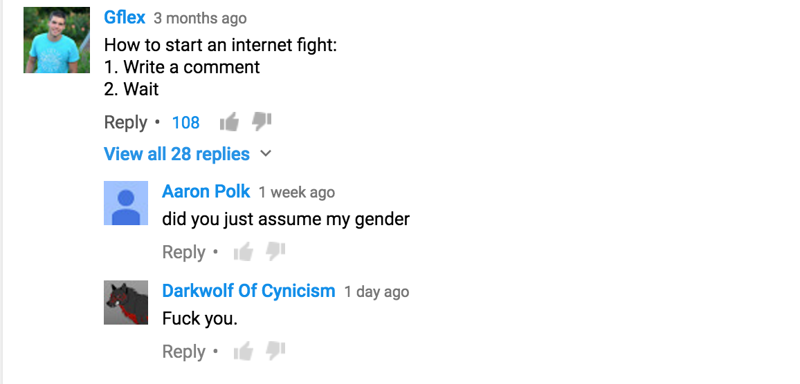 memes - diagram - Gflex 3 months ago How to start an internet fight 1. Write a comment 2. Wait 108 View all 28 replies v Aaron Polk 1 week ago did you just assume my gender 6 Darkwolf Of Cynicism 1 day ago Fuck you.