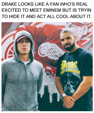 memes - eminem drake - Drake Looks A Fan Who'S Real Excited To Meet Eminem But Is Tryin To Hide It And Act All Cool About It.