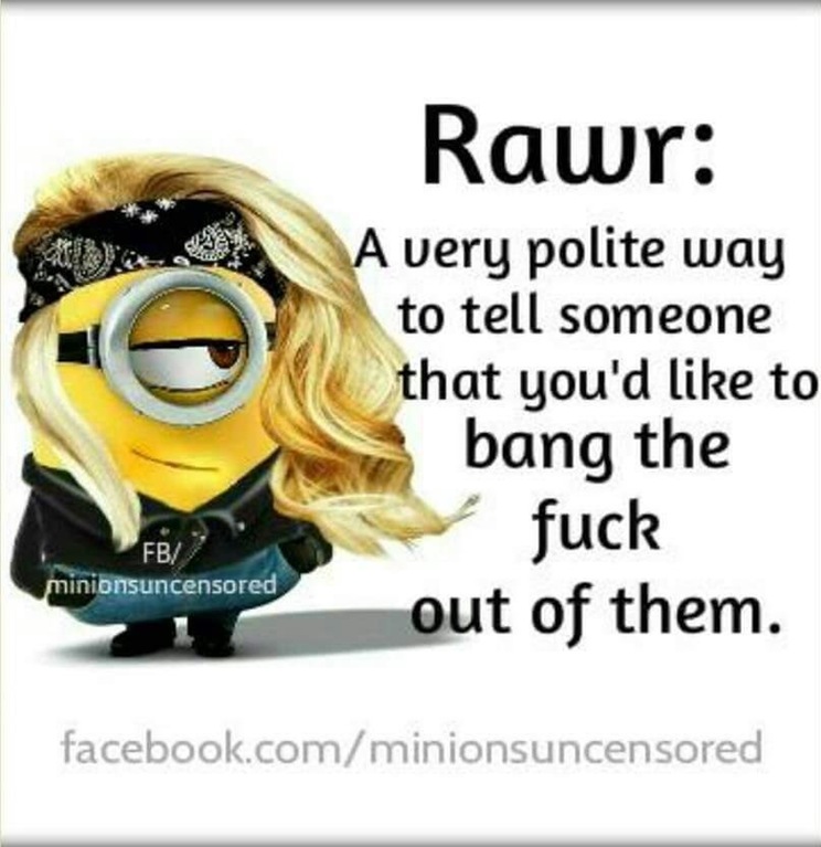 cringe minion female characters - Rawr A very polite way to tell someone that you'd to bang the fuck out of them. Fb minionsuncensored facebook.comminionsuncensored